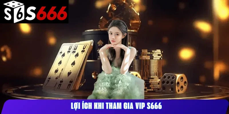 Lợi Ích Khi Tham Gia VIP S666