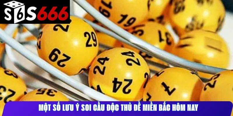 Một số lưu ý soi cầu độc thủ đề miền Bắc hôm nay