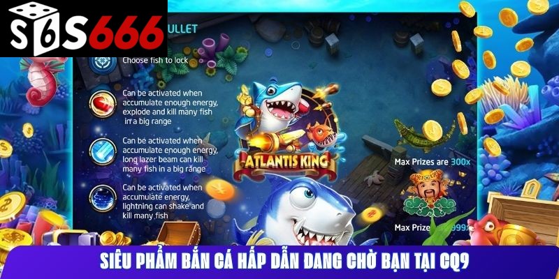 Siêu phẩm bắn cá hấp dẫn đang chờ bạn tại CQ9