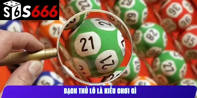 Bạch thủ lô là kiểu chơi gì