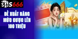 Hưởng lợi gì khi tăng mức cược lên 100 triệu ở s666ht.com?