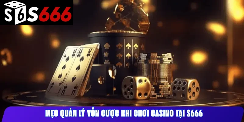 Mẹo quản lý vốn cược khi chơi casino tại  S666